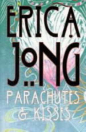 Parachutes and Kisses de Erica Jong