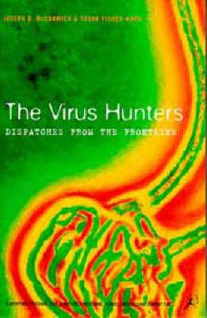 The Virus Hunters: Dispatches from the Frontline de Joseph B. McCormick