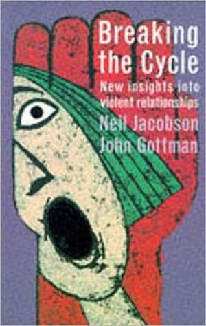 Breaking the Cycle: new Insights into Violent Relationships de John Gottman