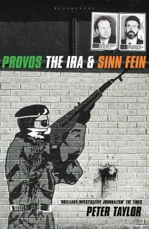 The Provos: The IRA and Sinn Fein de Peter Taylor