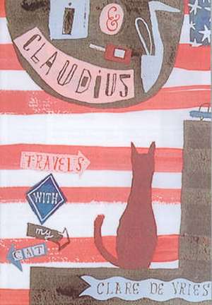 I and Claudius: Travels with My Cat de Clare de Vries