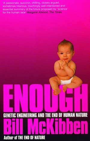 Enough: Genetic Engineering and the End of Human Nature de Bill McKibben