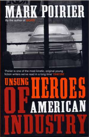 Unsung Heroes of American Industry de Mark Poirier