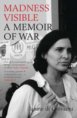 Madness Visible: A Memoir of War de Janine di Giovanni