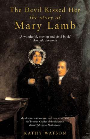The Devil Kissed Her: The Story of Mary Lamb de Kathy Watson