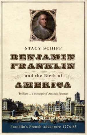 Schiff, S: Benjamin Franklin and the Birth of America de Stacy Schiff