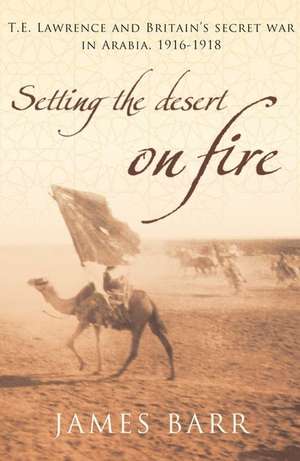 Setting the Desert on Fire de James Barr