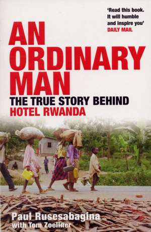 An Ordinary Man: The True Story Behind Hotel Rwanda de Paul Rusesabagina