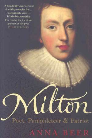 Milton: Poet, Pamphleteer and Patriot de Anna Beer