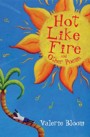 Hot Like Fire and Other Poems de Valerie Bloom