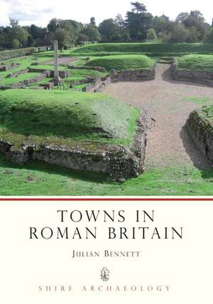 Towns in Roman Britain de Julian Bennett