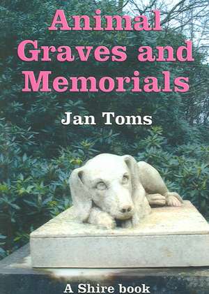 Animal Graves and Memorials de Jan Toms