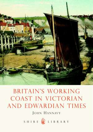 Britain's Working Coast in Victorian and Edwardian Times de John Hannavy