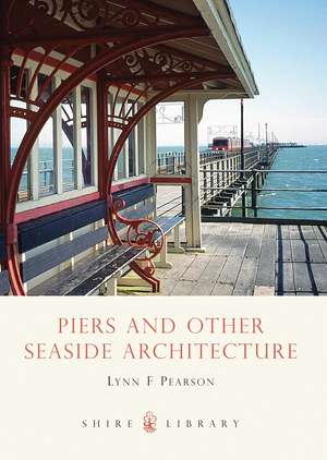 Piers and Other Seaside Architecture de Lynn F. Pearson