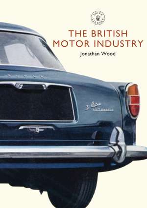 The British Motor Industry de Jonathan Wood