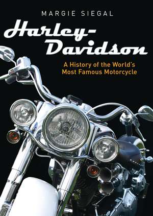 Harley-Davidson: A History of the World’s Most Famous Motorcycle de Margie Siegal