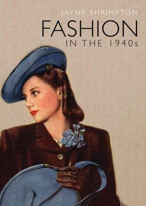 Fashion in the 1940s de Jayne Shrimpton