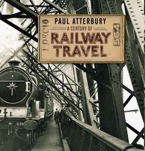 A Century of Railway Travel de Paul Atterbury