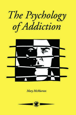 The Psychology Of Addiction de Mary McMurran