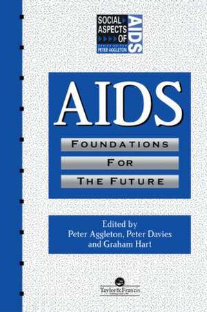 AIDS: Foundations For The Future de Peter Aggleton