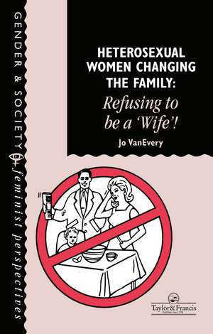 Heterosexual Women Changing The Family: Refusing To Be A "Wife"! de Jo Van Every