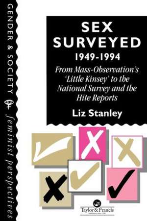 Sex Surveyed, 1949-1994: From Mass-Observation's "Little Kinsey" To The National Survey And The Hite Reports de Liz Stanley