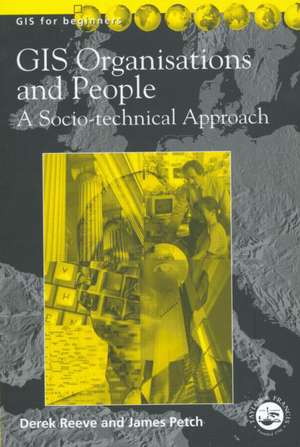 GIS, Organisations and People: A Socio-technical Approach de James Petch