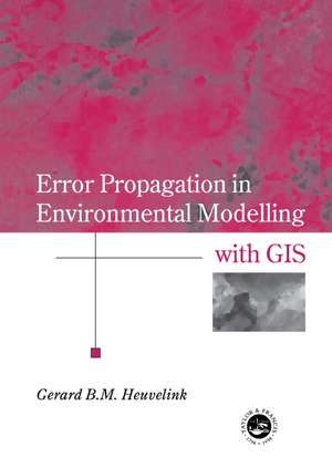 Error Propagation in Environmental Modelling with GIS de Gerard B.M. Heuvelink