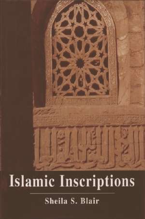 Islamic Inscriptions de Professor Sheila S. Blair