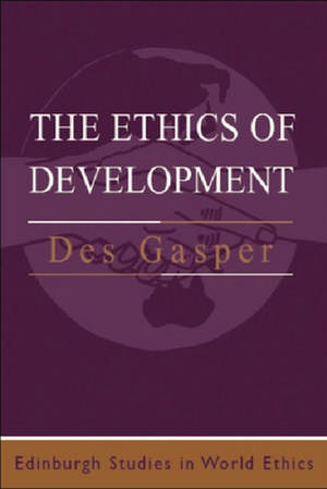 The Ethics of Development de Des Gasper