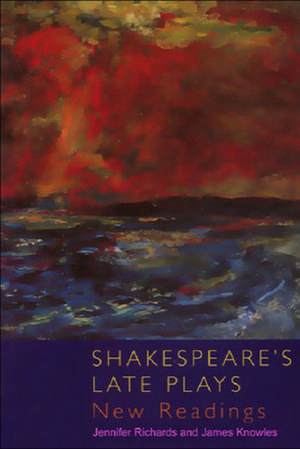 Shakespeare's Late Plays: New Readings de Jennifer Richards