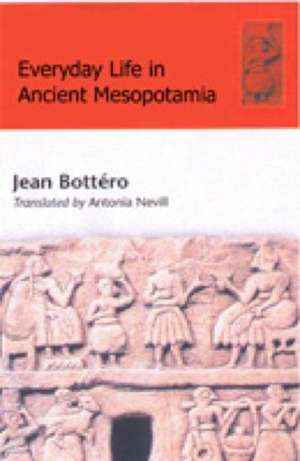 Everyday Life in Ancient Mesopotamia de Jean Bottéro