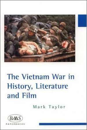 The Vietnam War in History, Literature and Film de Mark Taylor