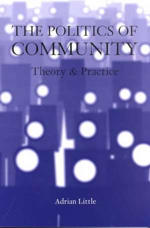 The Politics of Community: Theory and Practice de Adrian Little