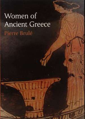 Women of Ancient Greece de Pierre Brule