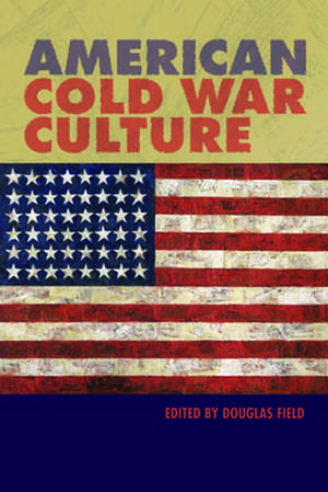 American Cold War Culture: The Media and the British Left de Douglas Field