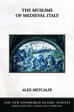 The Muslims of Medieval Italy de Alex Metcalfe