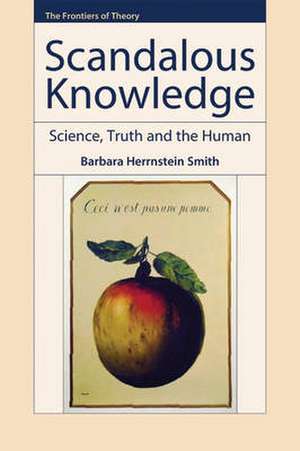 Scandalous Knowledge: Science, Truth and the Human de Barbara Herrnstein Smith