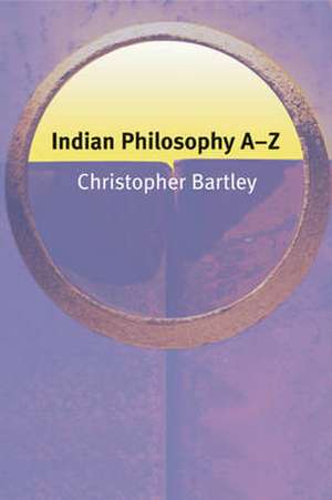 Indian Philosophy A-Z de Christopher Bartley