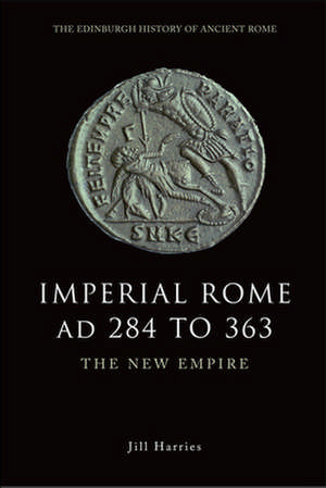 Imperial Rome AD 284 to 363 de J. D. Harries