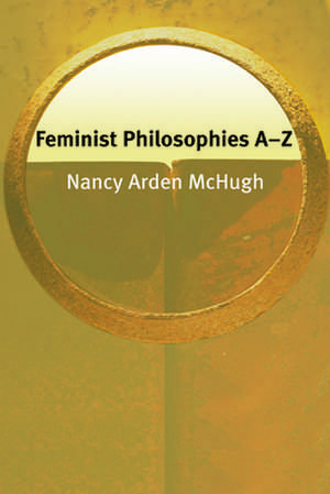 Feminist Philosophies A-Z de Nancy McHugh