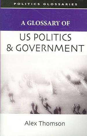 A Glossary of US Politics and Government de Alex Thomson