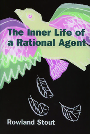 The Inner Life of a Rational Agent de Rowland Stout