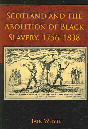 Scotland and the Abolition of Black Slavery, 1756-1838: A History of the UDA de Iain Whyte