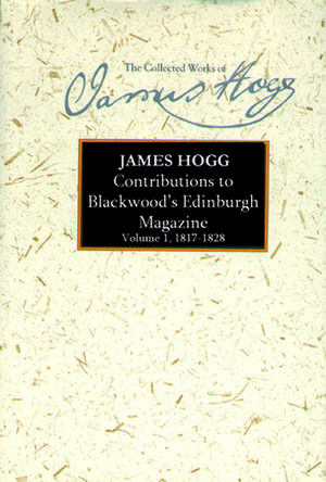 Contributions to Blackwood's Edinburgh Magazine: Volume 1, 1817-1828 de James Hogg