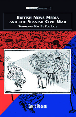 British News Media and the Spanish Civil War de David Deacon