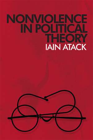 Nonviolence in Political Theory de Iain Atack