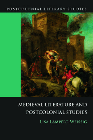 Medieval Literature and Postcolonial Studies: Explorations in Scottish Culture Since the Enlightenment de Lisa Lampert-Weissig