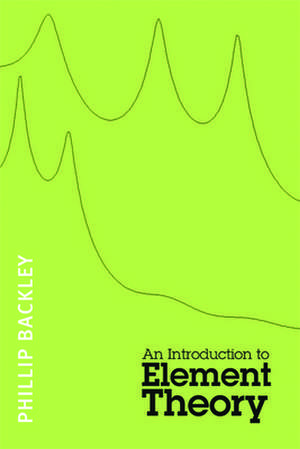 An Introduction to Element Theory: Drama, Disaster and Disgrace in Late Victorian Britain de Phillip Backley