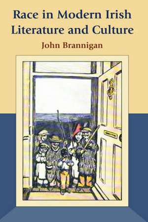 Race in Modern Irish Literature and Culture de John Brannigan